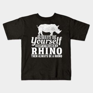 Always Be Yourself Unless You Can Be A Rhino Kids T-Shirt